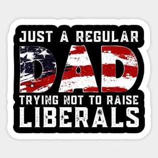 Republican Just A Regular Dad Trying Not To Raise Liberals Shirt Funny 4th of July Patriotic Vintage Gifts Sticker